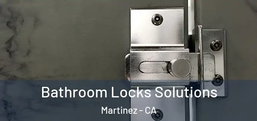  Bathroom Locks Solutions Martinez - CA