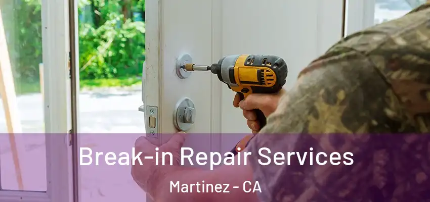  Break-in Repair Services Martinez - CA