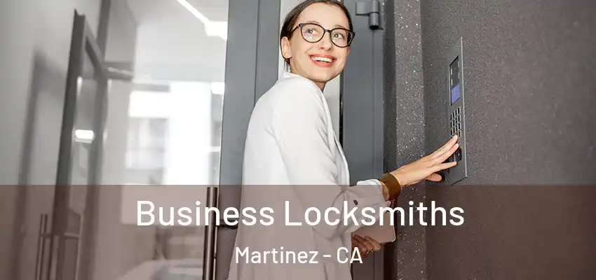 Business Locksmiths Martinez - CA