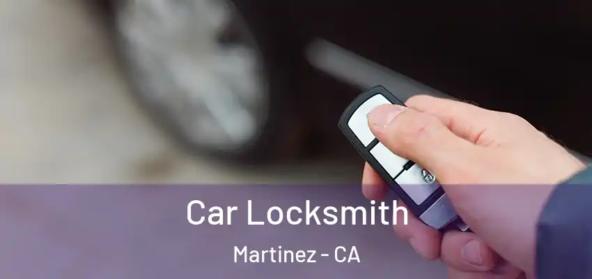  Car Locksmith Martinez - CA