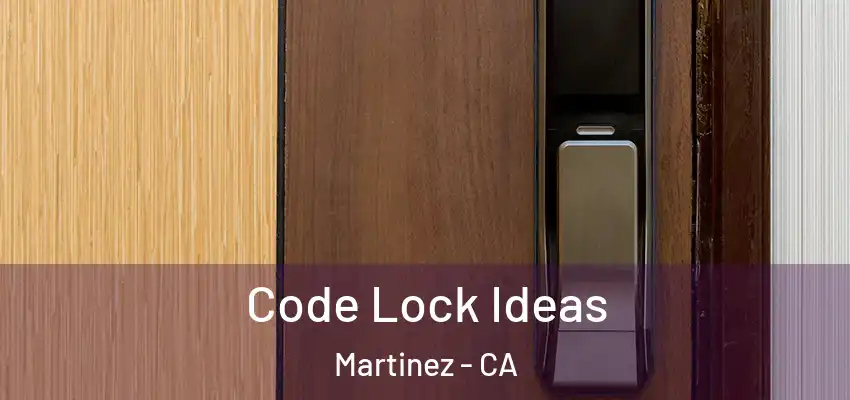  Code Lock Ideas Martinez - CA
