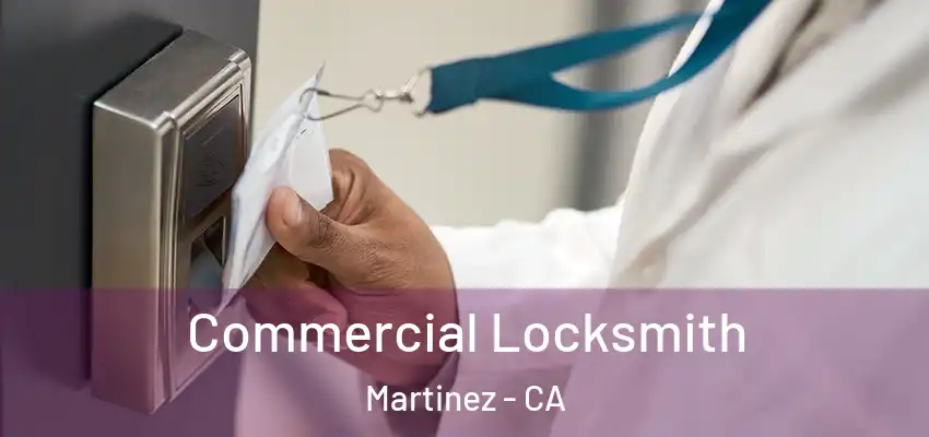  Commercial Locksmith Martinez - CA