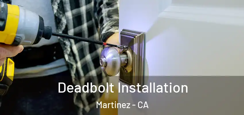  Deadbolt Installation Martinez - CA