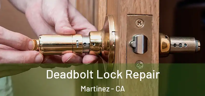  Deadbolt Lock Repair Martinez - CA