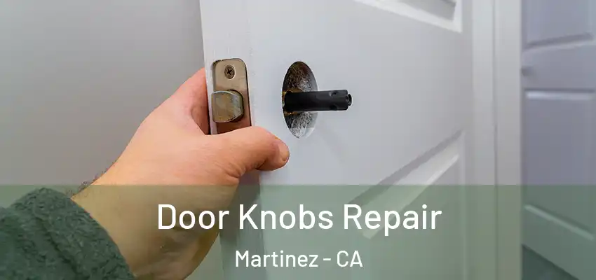  Door Knobs Repair Martinez - CA