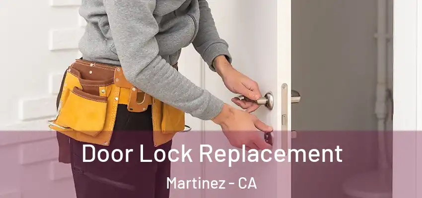  Door Lock Replacement Martinez - CA