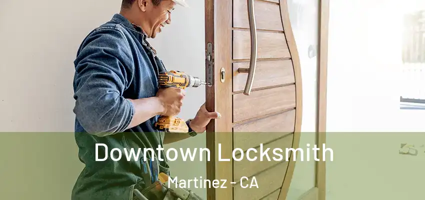  Downtown Locksmith Martinez - CA