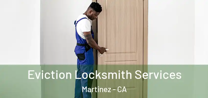  Eviction Locksmith Services Martinez - CA