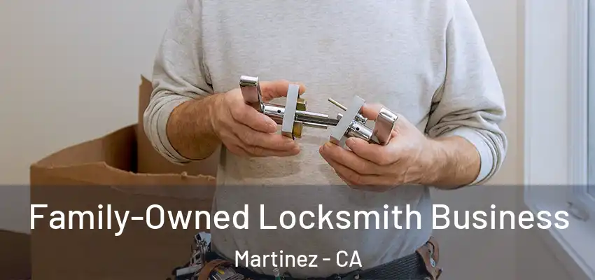  Family-Owned Locksmith Business Martinez - CA