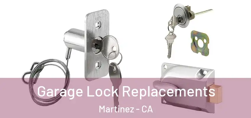 Garage Lock Replacements Martinez - CA