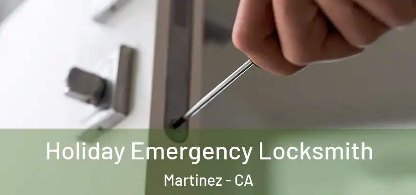  Holiday Emergency Locksmith Martinez - CA