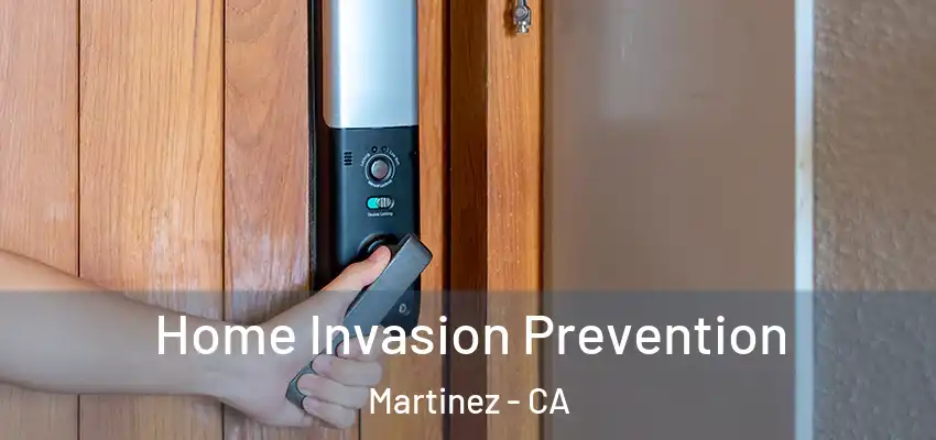  Home Invasion Prevention Martinez - CA