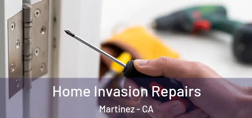  Home Invasion Repairs Martinez - CA