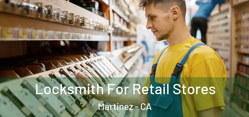  Locksmith For Retail Stores Martinez - CA
