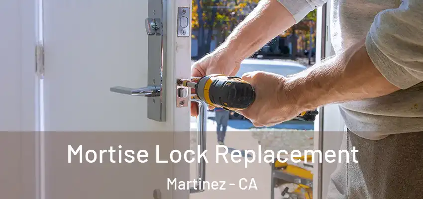 Mortise Lock Replacement Martinez - CA