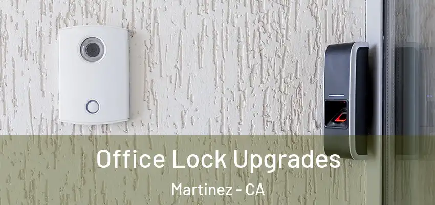 Office Lock Upgrades Martinez - CA