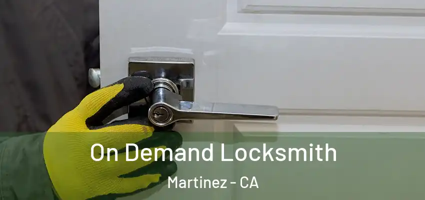  On Demand Locksmith Martinez - CA
