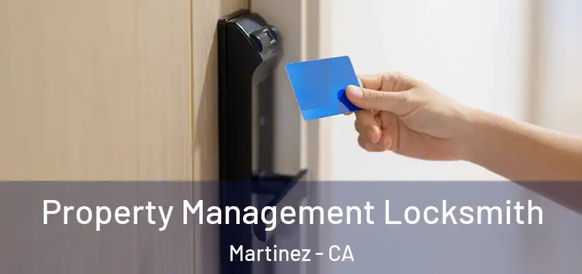 Property Management Locksmith Martinez - CA