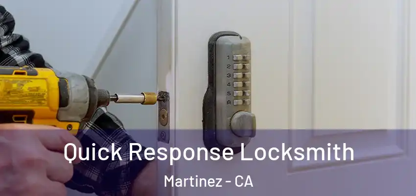  Quick Response Locksmith Martinez - CA