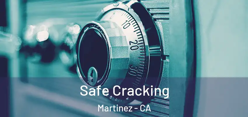  Safe Cracking Martinez - CA