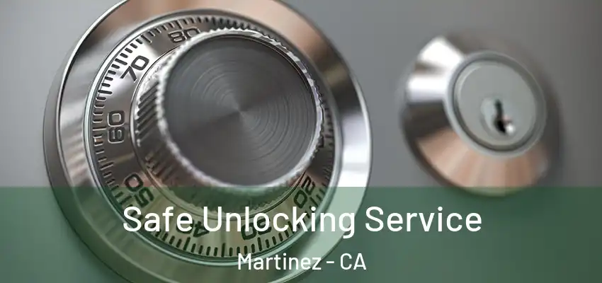 Safe Unlocking Service Martinez - CA