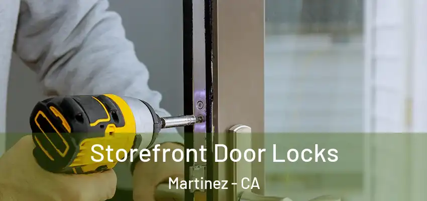  Storefront Door Locks Martinez - CA
