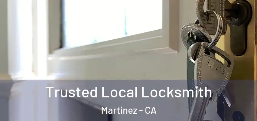  Trusted Local Locksmith Martinez - CA
