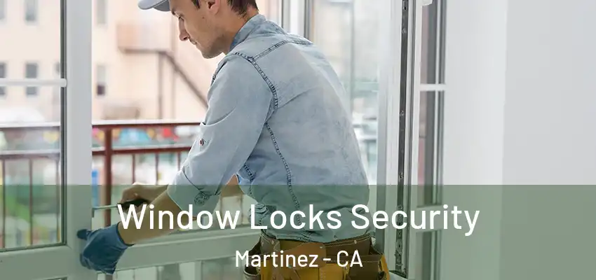 Window Locks Security Martinez - CA